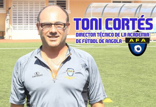 Entrevista a Toni Cortés. Director Técnico de la Academia de Fútbol de Angola